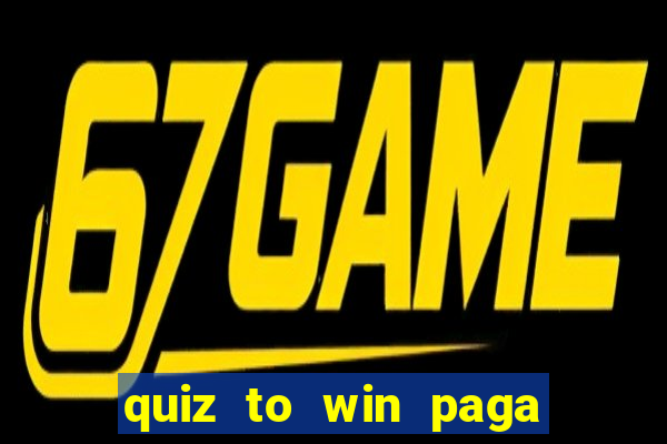 quiz to win paga mesmo quiz money paga mesmo